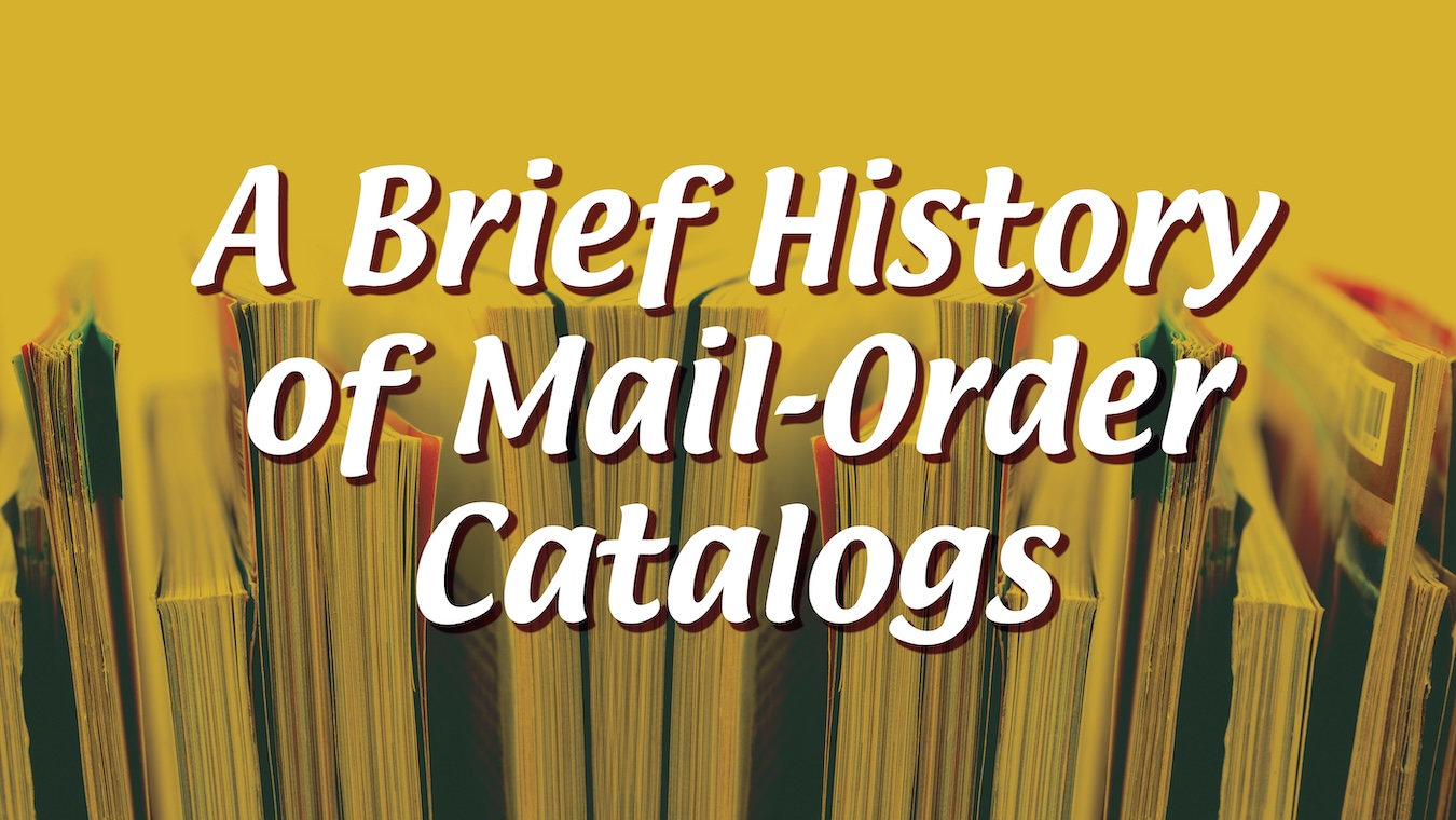 A Brief History of Mail-Order Catalogs