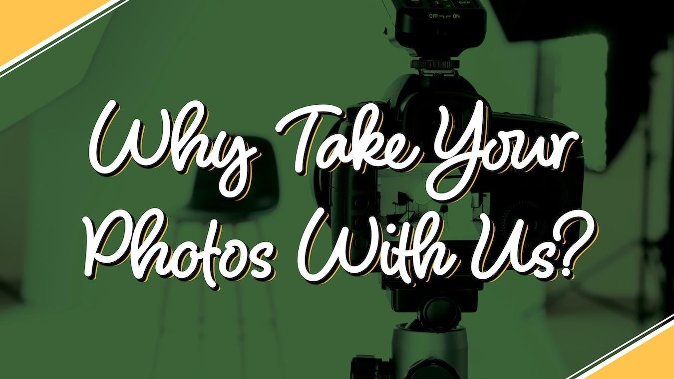 Why Take Your Photos With Us?